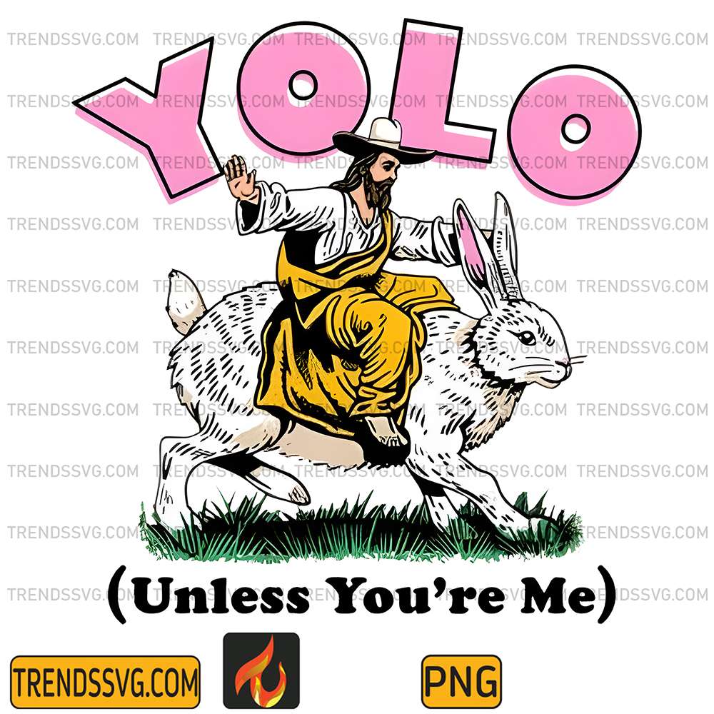 Yolo-Unless-You-re-Me-Christian-Easter-Png
