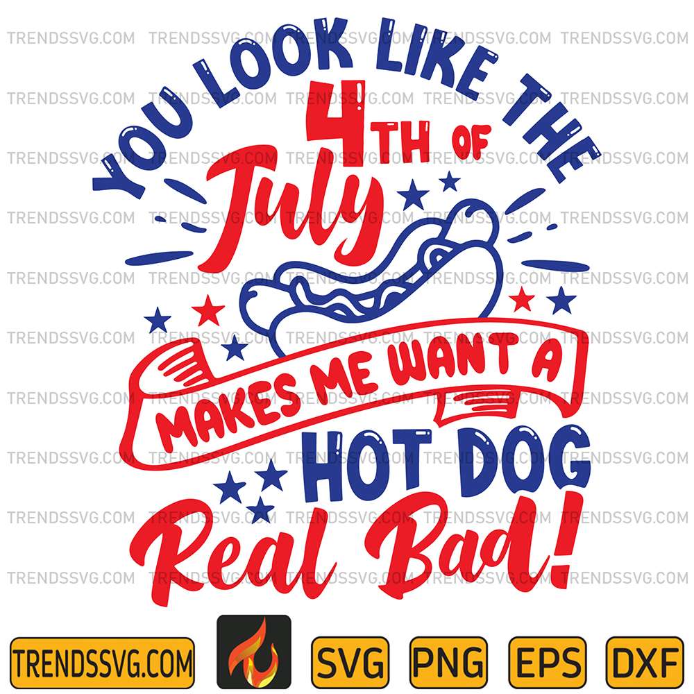 You-Look-Like-The-4th-Of-July-Makes-Me-Want-A-Hot-Dog-Real-Bad-Svg-1