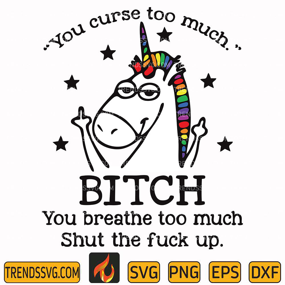 YouCurseTooMuchBitchYouBreatheTooMuchShutTheFuckUpSvg