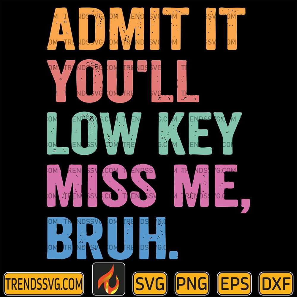 admit-it-youll-low-key-miss-me-bruh-last-day-of-school-svg