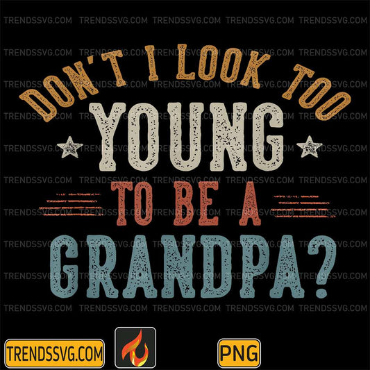 dont-i-look-too-young-to-be-a-grandpa-png