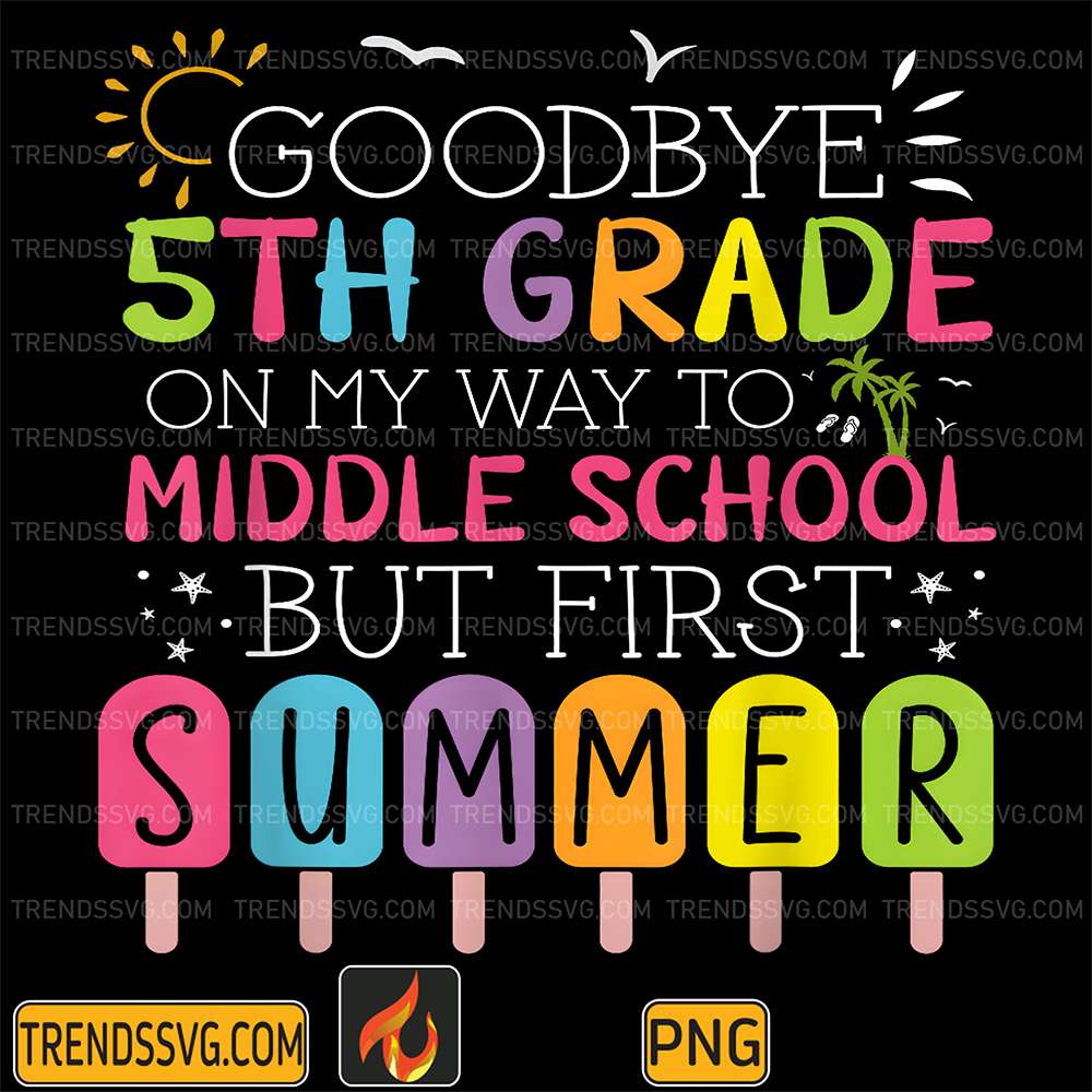 goodbye-5th-grade-on-my-way-to-middle-school-first-summer-png