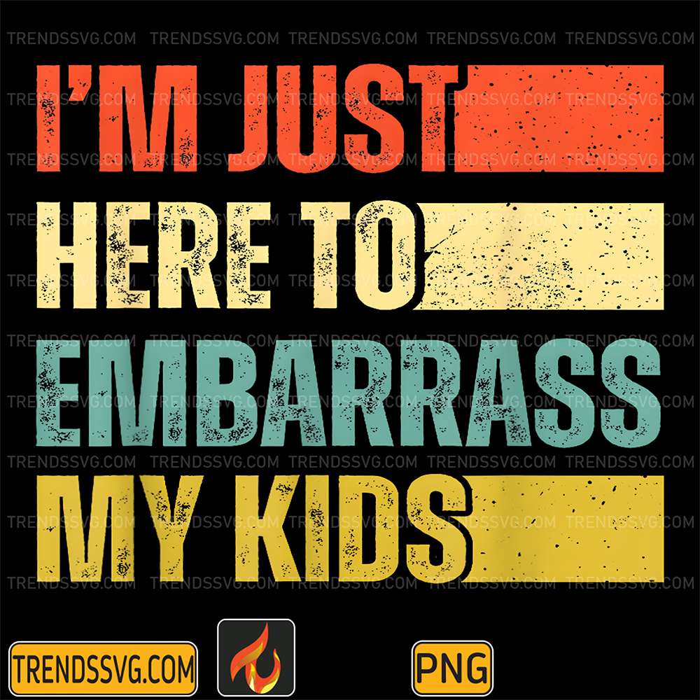im-just-here-to-embarrass-my-kids-png