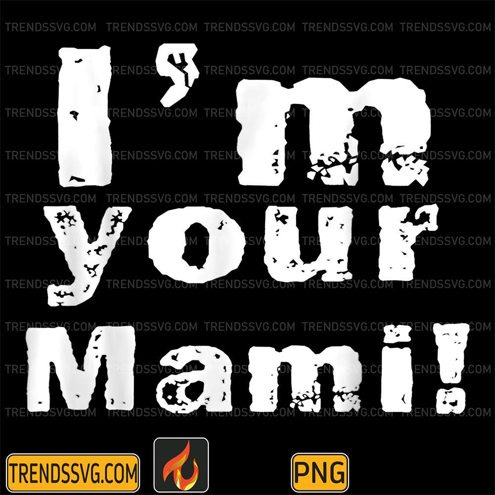 im-your-mami-png