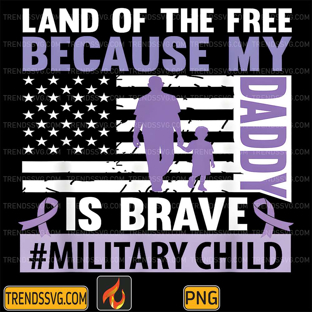 land-of-the-free-because-my-daddy-is-brave-military-child-png