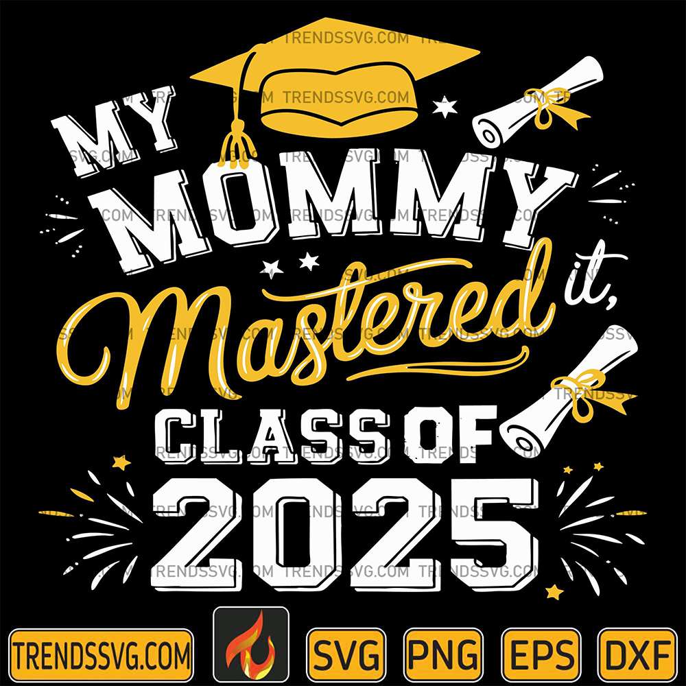 my-mommy-mastered-it-class-of-2025-masters-graduation-svg