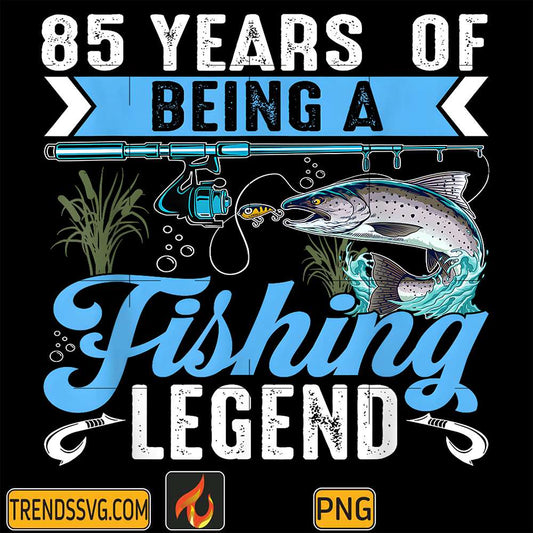 85-Years-Of-Being-A-Fishing-Legend-85th-Birthday-Fishermen-Png