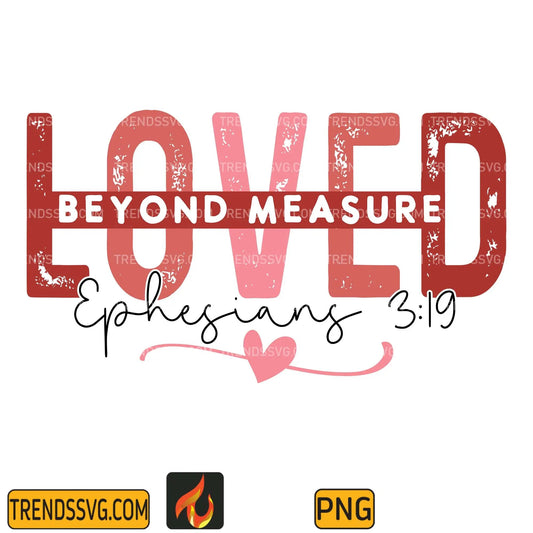 Loved Beyond Measure Ephesians 3:19 Png TRENDSSVG