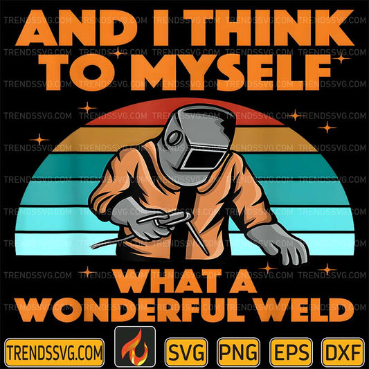And-I-Think-To-Myself-What-A-Wonderful-Weld-Svg