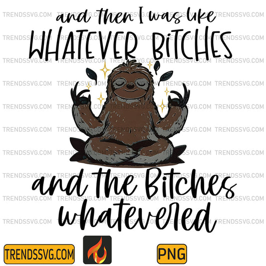 AndThenIWasLikeWhateverBitchesAndTheBitchesWhateveredSlothPng2