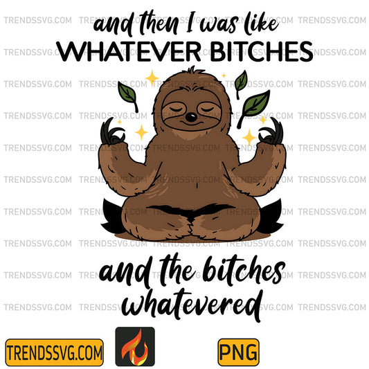 AndThenIWasLikeWhateverBitchesAndTheBitchesWhateveredSlothPng_1