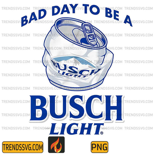 Bad-Day-To-Be-A-Busch-Light-Png