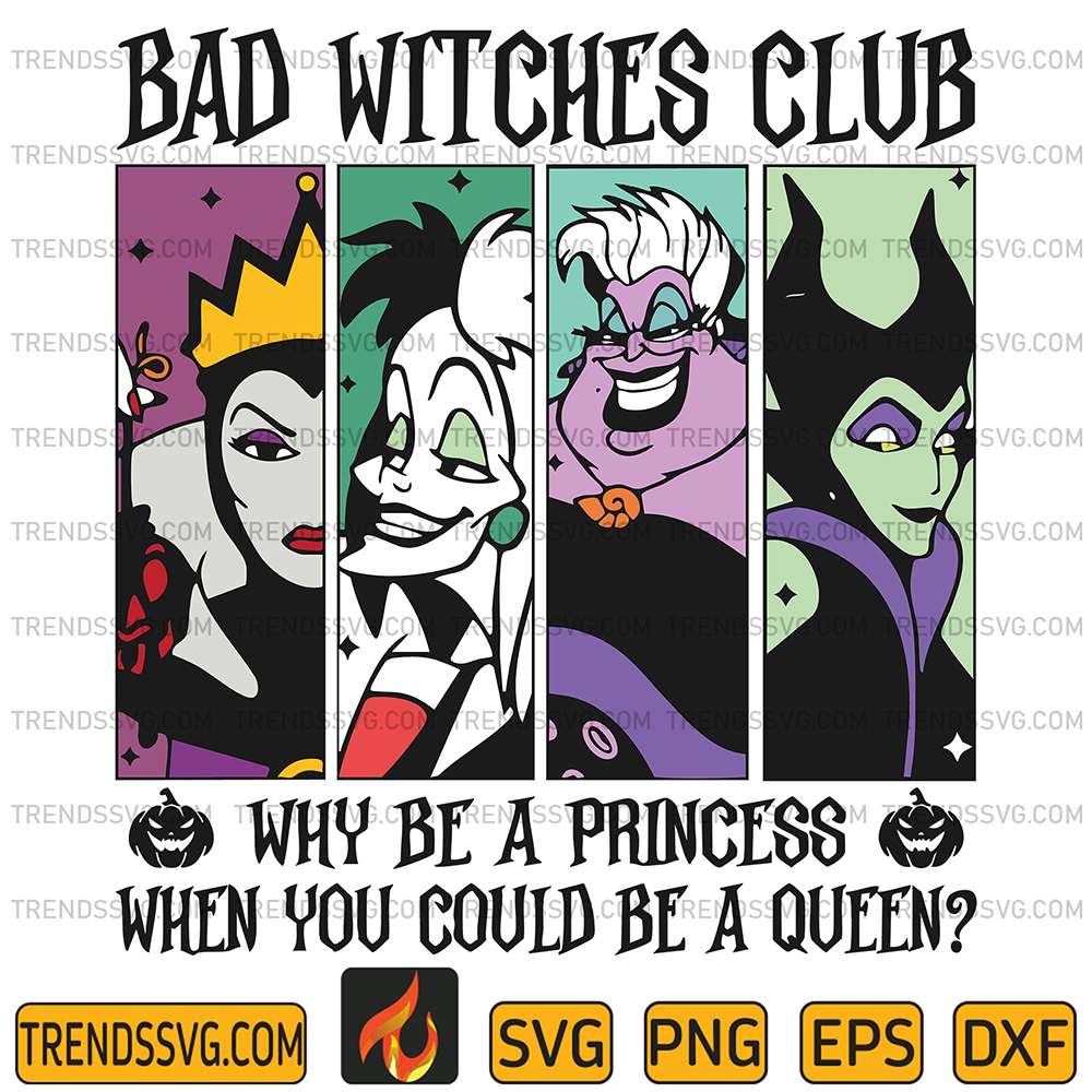 Bad-Witches-Club-Why-Be-A-Princess-When-You-Could-Be-A-Queen-Svg