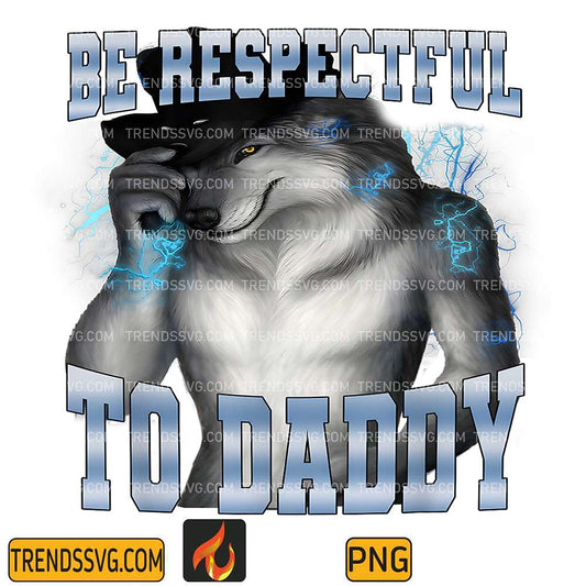 Be-Respectful-To-Daddy-Alpha-Wolf-Png