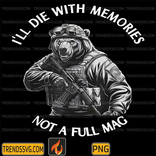 BearI-ll-Die-With-Memories-Not-A-Full-Mag-Png