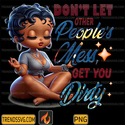 Betty-Boop-Don-t-Let-Other-People-s-Mess-Get-You-Dirty-Png