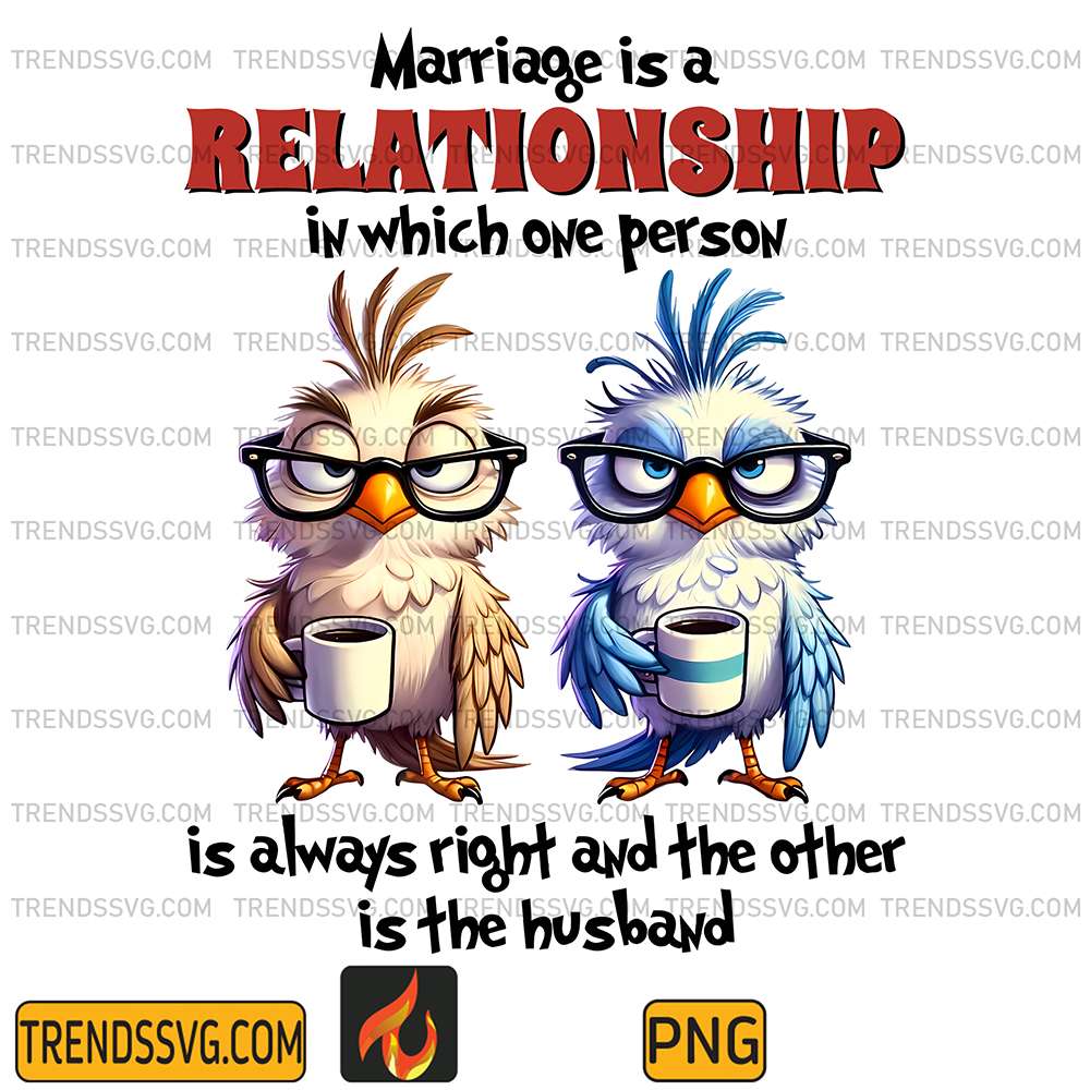 Bird-Marriage-Is-A-Relationship-In-Which-One-Person-Is-Always-Right-And-The-Other-Is-The-Husband-Png