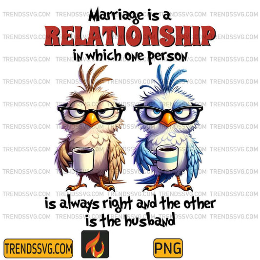 Bird-Marriage-Is-A-Relationship-In-Which-One-Person-Is-Always-Right-And-The-Other-Is-The-Husband-Png