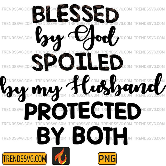 Bless-By-God-Spoiled-By-My-Husband-Protected-By-Both-Png