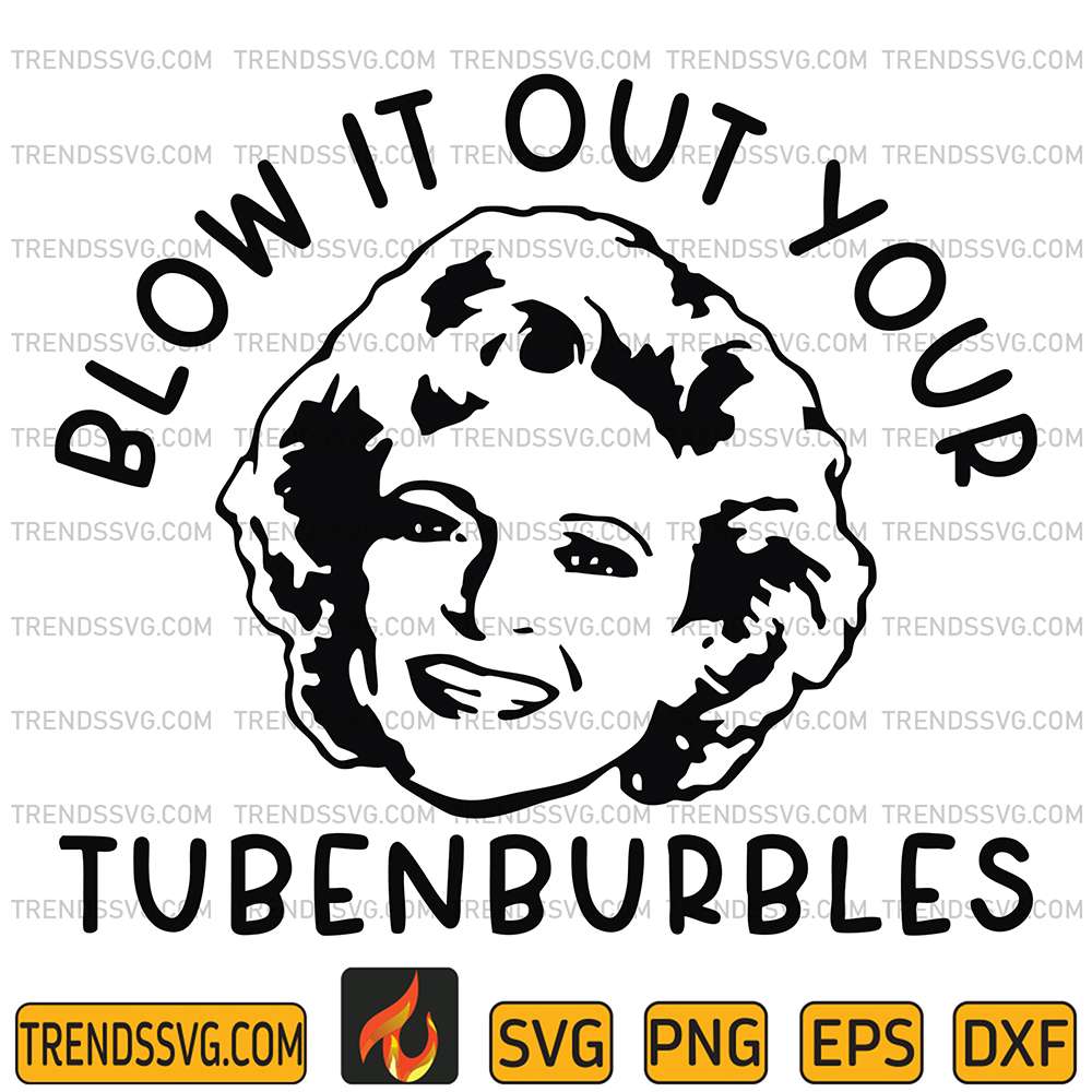 Blow-It-Out-Your-Tubenburbles-Svg