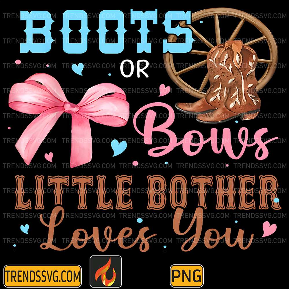 Boots-Or-Bows-Little-Bother-Loves-You-Png