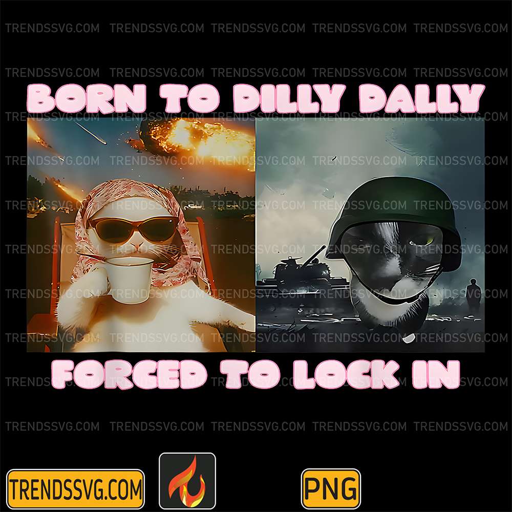 Born-To-Dilly-Dally-Forced-To-Lock-In-Cat-Meme-Png