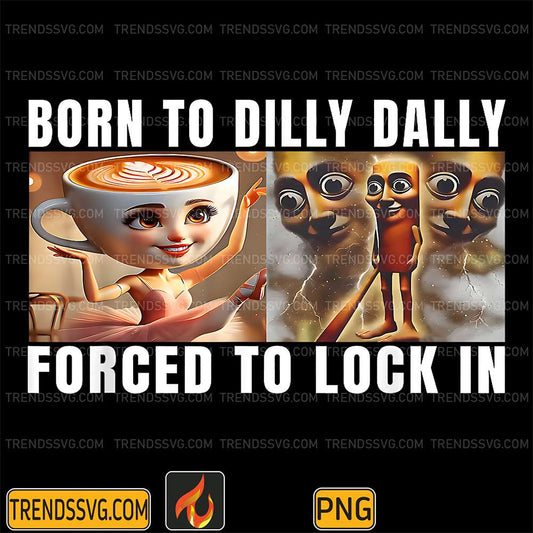 Born-To-Dilly-Dally-Forced-To-Lock-InItalian-Brainrot-Meme-Png