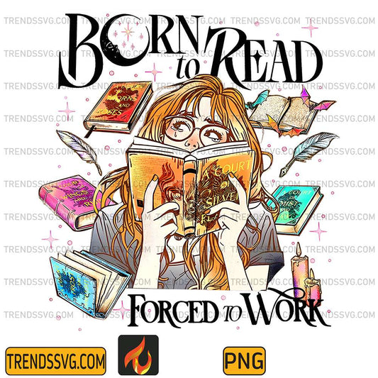 Born-To-Read-Forced-To-Work-Png