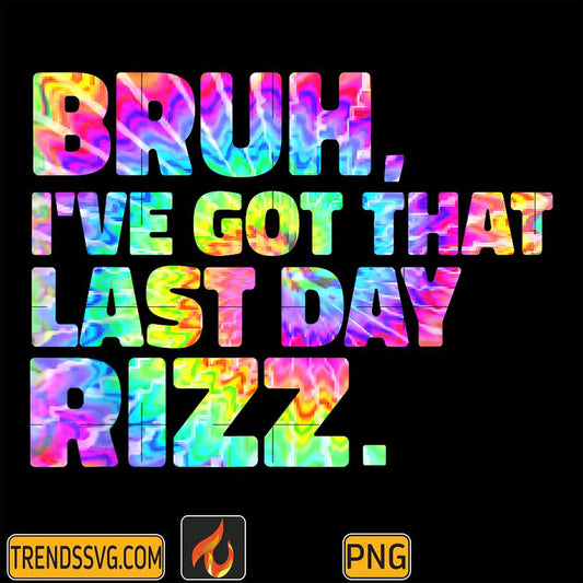 Bruh-I-ve-Got-That-Last-Day-Rizz-Png