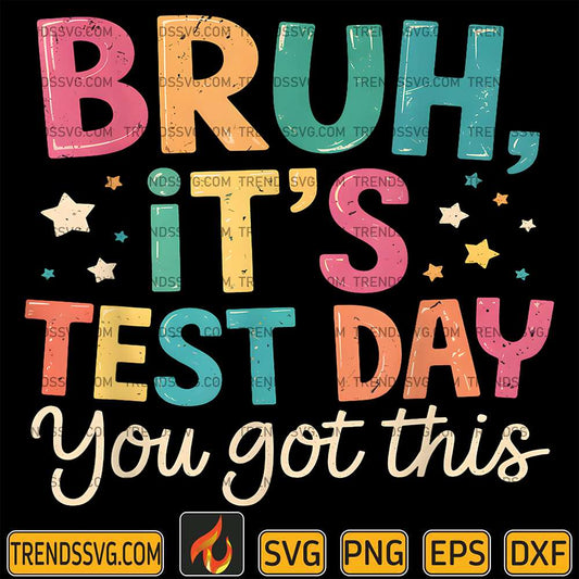 Bruh-It-s-Test-Day-You-Got-This-Testing-Day-Svg
