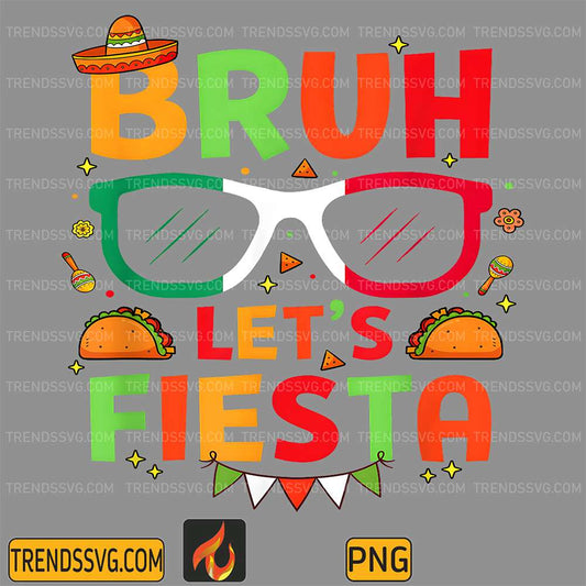Bruh-Let-s-Fiesta-Cinco-De-Mayo-Mexican-Party-Png