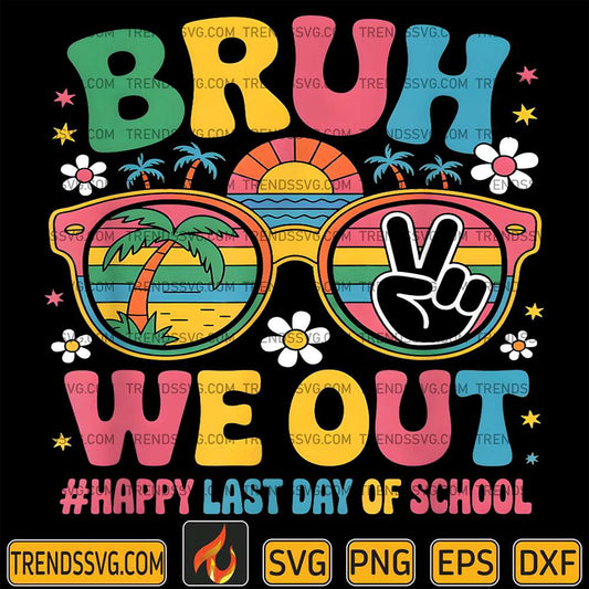 Bruh-We-Out-Happy-Last-Day-Of-School-Svg
