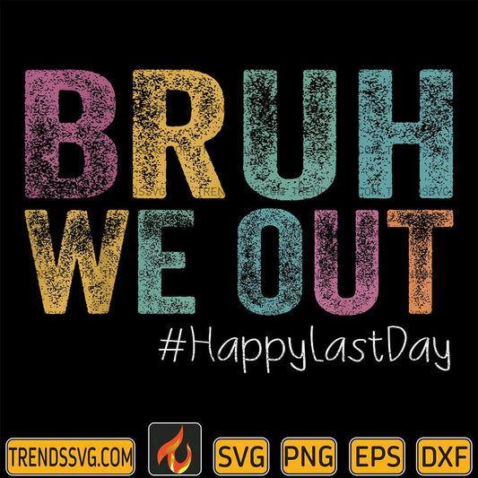Bruh-We-Out-Happy-Last-Day-Svg-1