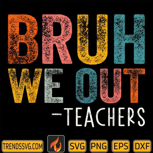 Bruh-We-Out-Teachers-Svg