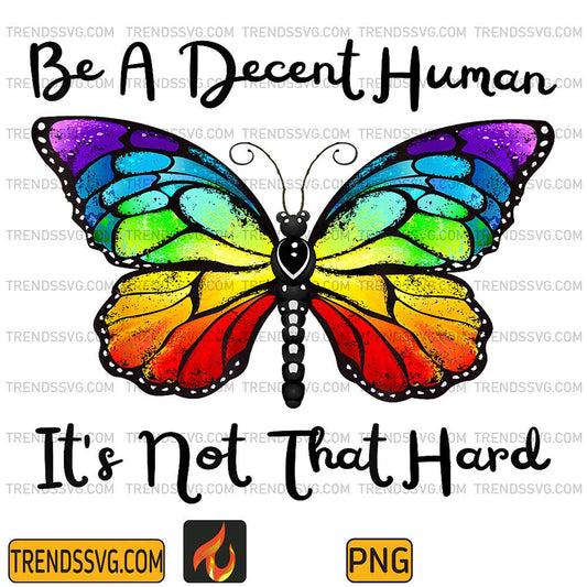 Butterfly Be A Decent Human It's Not That Hard Png TRENDSSVG