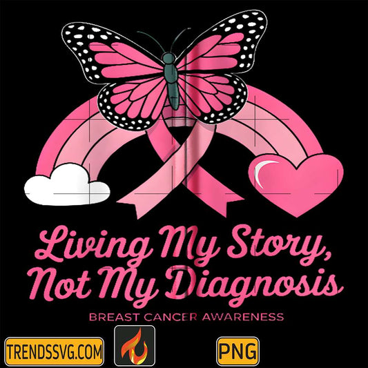 Butterfly-Rainbow-Living-My-Story-Not-My-Diagnosis-Breast-Cancer-Warrior-Png
