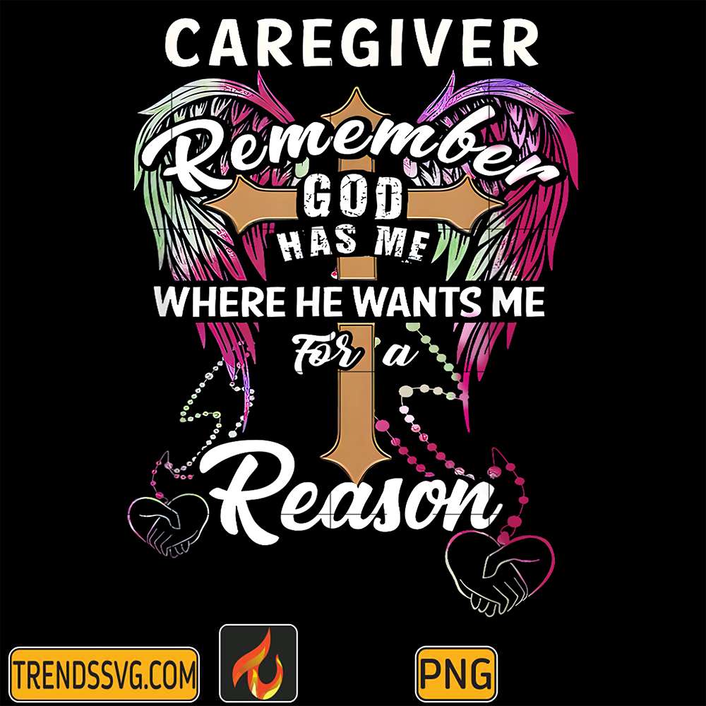 Christian-Cross-Angel-Wings-Caregiver-Remember-God-Has-Me-Where-He-Wants-Me-For-A-Reason-Png