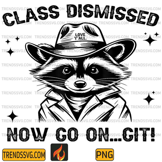 Class-Dismissed-Now-Go-On-Git-Love-Y-all-Raccoon-Teacher-Png