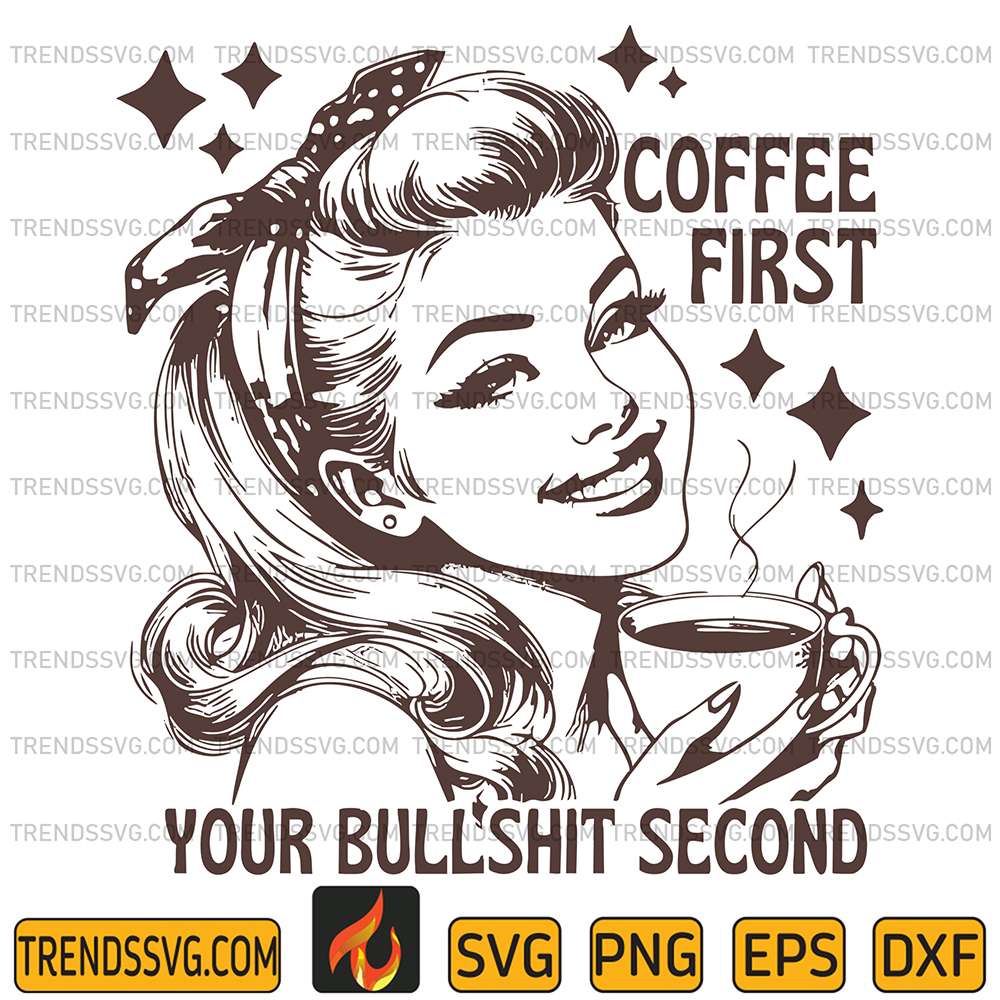 Coffee-First-You-Bull-Shit-Second-Svg
