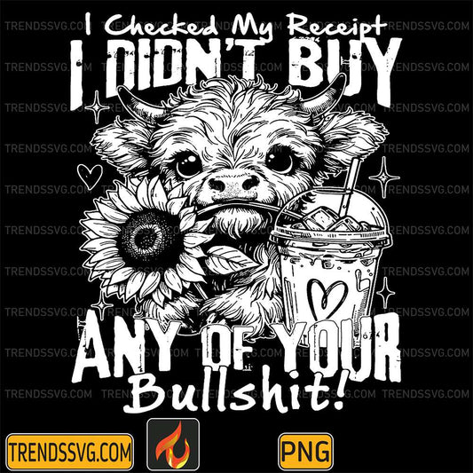 Cow-I-Checked-My-Receipt-I-Didn-t-Buy-Any-Of-Your-Bullshit-Png