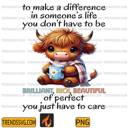 Cow-To-Make-A-Difference-In-Someone-s-Life-You-Don-t-Have-To-Be-Brilliant-Rick-Beautifull-Of-Perfect-You-Just-Have-To-Care-Png