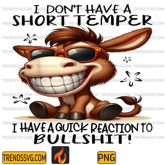 Cute-Donkey-I-Don-t-Have-A-Short-Temper-I-Have-A-Quick-Reaction-To-Bullshit-Png