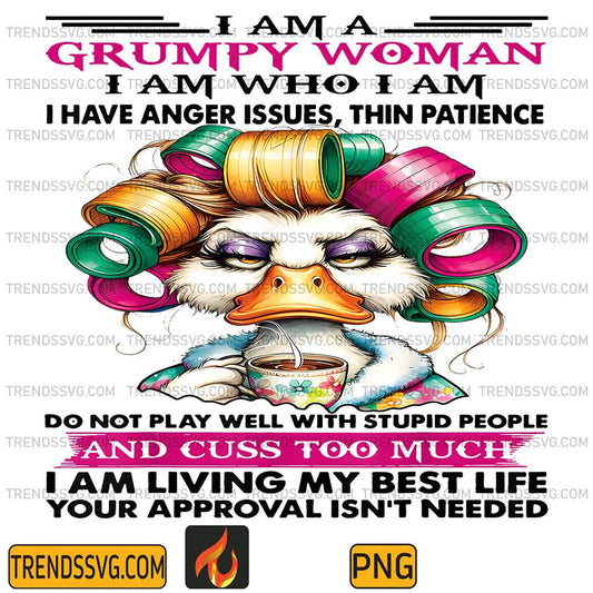 Cute-Duck-I-Am-A-Grumpy-Old-Woman-I-Am-Who-I-Am-I-Have-Anger-Issues-Thin-Patience-Png