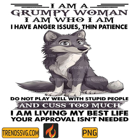 Cute-Wolf-I-Am-A-Grumpy-Old-Woman-I-Am-Who-I-Am-I-Have-AngerIssues-Thin-Patience-Png