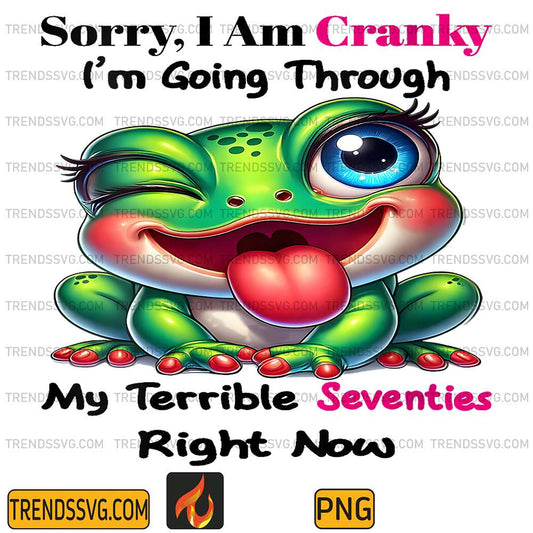 Cute-Frog-Sorry-I-Am-Cranky-I-m-Going-Through-My-Terrible-Seventies-Right-Now-Png