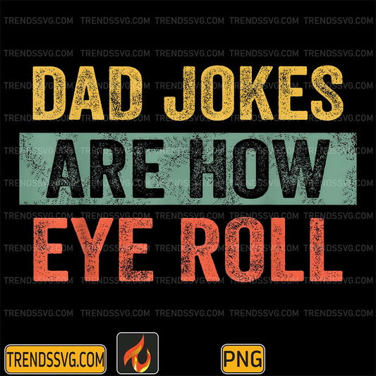 Dad-Jokes-Are-How-Eye-Roll-Png