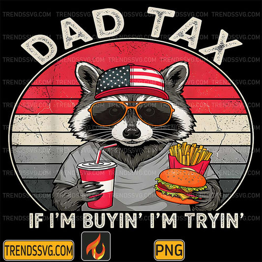 Dad-Tax-If-I-m-Buyin-I-m-Tryin-Father-s-Day-Fast-Food-Png