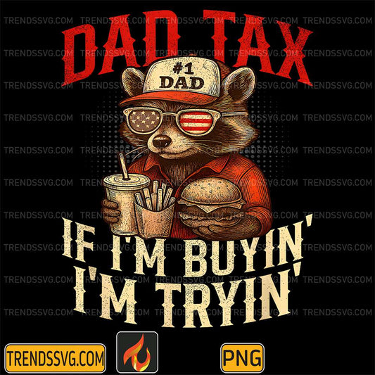 Dad-Tax-If-i-m-Buying-I-m-Trying-Dad-4th-Of-July-Png