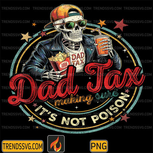 Dad Tax Making Sure It's Not Poison Skeleton Png TRENDSSVG