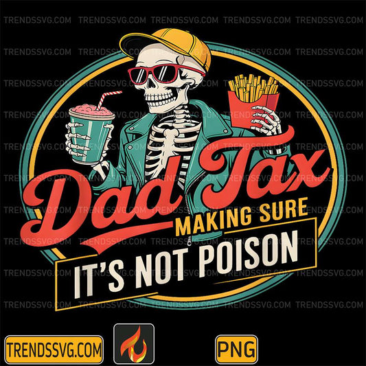 Dad Tax Making Sure It's Not Poison Skeleton Png TRENDSSVG